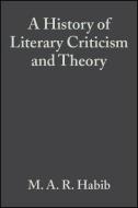 A History of Literary Criticism di M. A. R. Habib edito da Wiley-Blackwell
