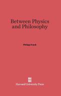 Between Physics and Philosophy di Philipp Frank edito da Harvard University Press