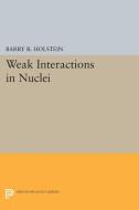 Weak Interactions in Nuclei di Barry R. Holstein edito da Princeton University Press