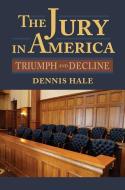 Hale, D:  The Jury in America di Dennis Hale edito da University Press of Kansas
