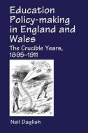 Education Policy Making In England And Wales di Neil D. Daglish edito da Taylor & Francis Ltd