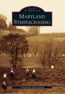 Maryland Steeplechasing di Christianna McCausland edito da ARCADIA PUB (SC)