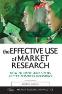 The Effective Use of Market Research di Robin Birn, Birn Robin J. edito da Kogan Page