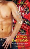 Bad Boys In Kilts di Donna Kauffman edito da Kensington Publishing