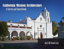 California Mission Architecture: A Survey and Sourcebook di Jock Sewall edito da Schiffer Publishing Ltd