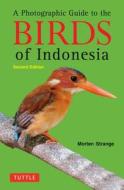 A Photographic Guide to the Birds of Indonesia di Morten Strange edito da Tuttle Publishing