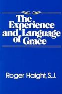 The Experience and Language of Grace di Roger (S. J.) Haight edito da Paulist Press International,U.S.