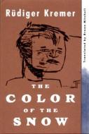 The Color of the Snow: A Novel di Rudiger Kremer edito da NEW DIRECTIONS