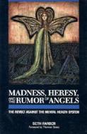 Madness, Heresy, And The Rumor Of Angels di Seth Farber edito da Open Court Publishing Co ,u.s.