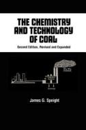 The Chemistry And Technology Of Coal di James G. Speight edito da Taylor & Francis Inc