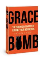 Grace Bomb: The Surprising Impact of Loving Your Neighbor di Patrick Linnell edito da DAVID C COOK