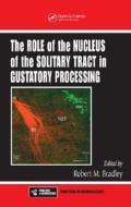 The Role of the Nucleus of the Solitary Tract in Gustatory Processing di Robert M. Bradley edito da CRC Press