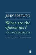 What Are the Questions and Other Essays: Further Contributions to Modern Economics: Further Contributions to Modern Econ di Robert K. Robinson edito da ROUTLEDGE