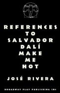 References to Salvador Dali Make Me Hot di Jose Rivera edito da BROADWAY PLAY PUB INC (NY)