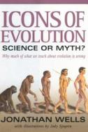 Icons of Evolution: Science or Myth?: Why Much of What We Teach about Evolution is Wrong di Jonathan Wells edito da REGNERY PUB INC