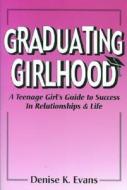 Graduating Girlhood di Denise K. Evans edito da Life-enhancing Publishing