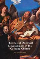 Theories Of Doctrinal Development In The Catholic Church di Michael Seewald edito da Cambridge University Press