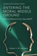 Entering the Moral Middle Ground: Who Is Afraid of the Grey Wolf? di Hubert J. M. Hermans edito da CAMBRIDGE