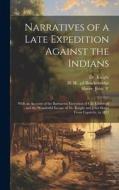 Narratives of a Late Expedition Against the Indians: With an Account of the Barbarous Execution of Col. Crawford; and the Wonderful Escape of Dr. Knig di H. H.  Ed Brackenridge, D. Knight, John Slover edito da LEGARE STREET PR