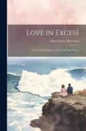 Love in Excess: Or the Fatal Enquiry, a Novel. In Three Parts. di Eliza Fowler Haywood edito da LEGARE STREET PR