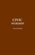 CIVIC WORSHIP THE GOOD BOOK BROWN COVER di VOLUNTEER EDITORS edito da LIGHTNING SOURCE UK LTD