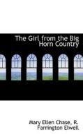 The Girl From The Big Horn Country di Mary Ellen Chase edito da Bibliolife