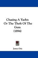 Chasing a Yacht: Or the Theft of the Gem (1894) di James Otis edito da Kessinger Publishing