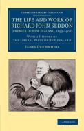 The Life and Work of Richard John Seddon (Premier of New Zealand, 1893 1906) di James Drummond edito da Cambridge University Press