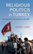 Religious Politics in Turkey di Ceren Lord edito da Cambridge University Press