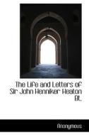The Life And Letters Of Sir John Henniker Heaton Bt. di Anonymous edito da Bibliolife
