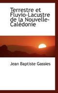 Terrestre Et Fluvio-lacustre De La Nouvelle-cal Donie di Jean Baptiste Gassies edito da Bibliolife