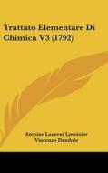 Trattato Elementare Di Chimica V3 (1792) di Antoine Laurent De Lavoisier, Vincenzo Dandolo, Louis Bernard Guyton De Morveau edito da Kessinger Publishing