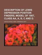 Description of Lewis Depression Position Finders, Model of 1907, Class AA, A, B, C and D. di United States Army Ordnance Dept edito da Rarebooksclub.com