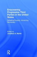Empowering Progressive Third Parties in the United States edito da Taylor & Francis Ltd