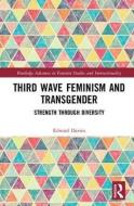 Third Wave Feminism and Transgender di Edward Burlton Davies edito da Taylor & Francis Ltd