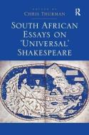 South African Essays on 'Universal' Shakespeare di Chris Thurman edito da Taylor & Francis Ltd