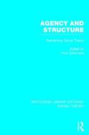 Agency and Structure: Reorienting Social Theory di Piotr Sztompka edito da ROUTLEDGE