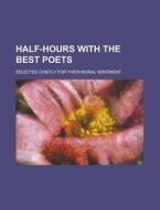 Half-hours With The Best Poets; Selected di Unknown Author edito da Rarebooksclub.com