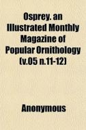 Osprey. An Illustrated Monthly Magazine di Anonymous edito da General Books