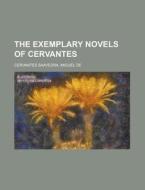 The Exemplary Novels Of Cervantes di Miguel De Cervantes Saavedra edito da Rarebooksclub.com