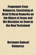 Fragments From Reimarus; Consisting Of B di Hermann Samuel Reimarus edito da General Books