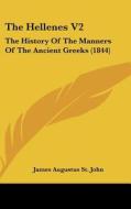 The Hellenes V2: The History of the Manners of the Ancient Greeks (1844) di James Augustus St John edito da Kessinger Publishing