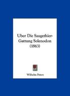Uber Die Saugethier-Gattung Solenodon (1863) di Wilhelm Peters edito da Kessinger Publishing