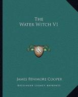 The Water Witch V1 di James Fenimore Cooper edito da Kessinger Publishing