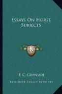 Essays on Horse Subjects di F. C. Grenside edito da Kessinger Publishing