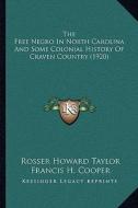 The Free Negro in North Carolina and Some Colonial History of Craven Country (1920) di Rosser Howard Taylor, Francis H. Cooper edito da Kessinger Publishing