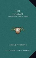 The Roman: A Dramatic Poem (1850) di Sydney Yendys edito da Kessinger Publishing