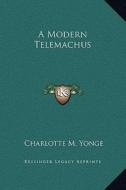 A Modern Telemachus di Charlotte M. Yonge edito da Kessinger Publishing