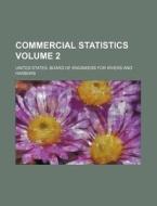 Commercial Statistics Volume 2 di United States Board of Harbors edito da Rarebooksclub.com