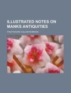 Illustrated Notes On Manks Antiquities di Philip Moore Callow Kermode edito da Rarebooksclub.com
